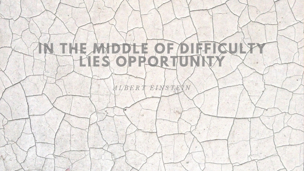 In The Middle Of Difficulty Lies Opportunity