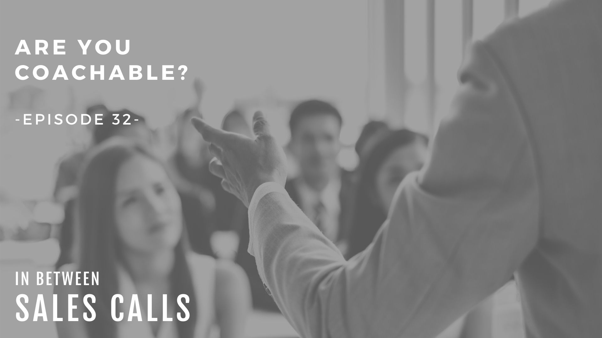 are-you-coachable-modern-sales-training-in-between-sales-calls-podcast