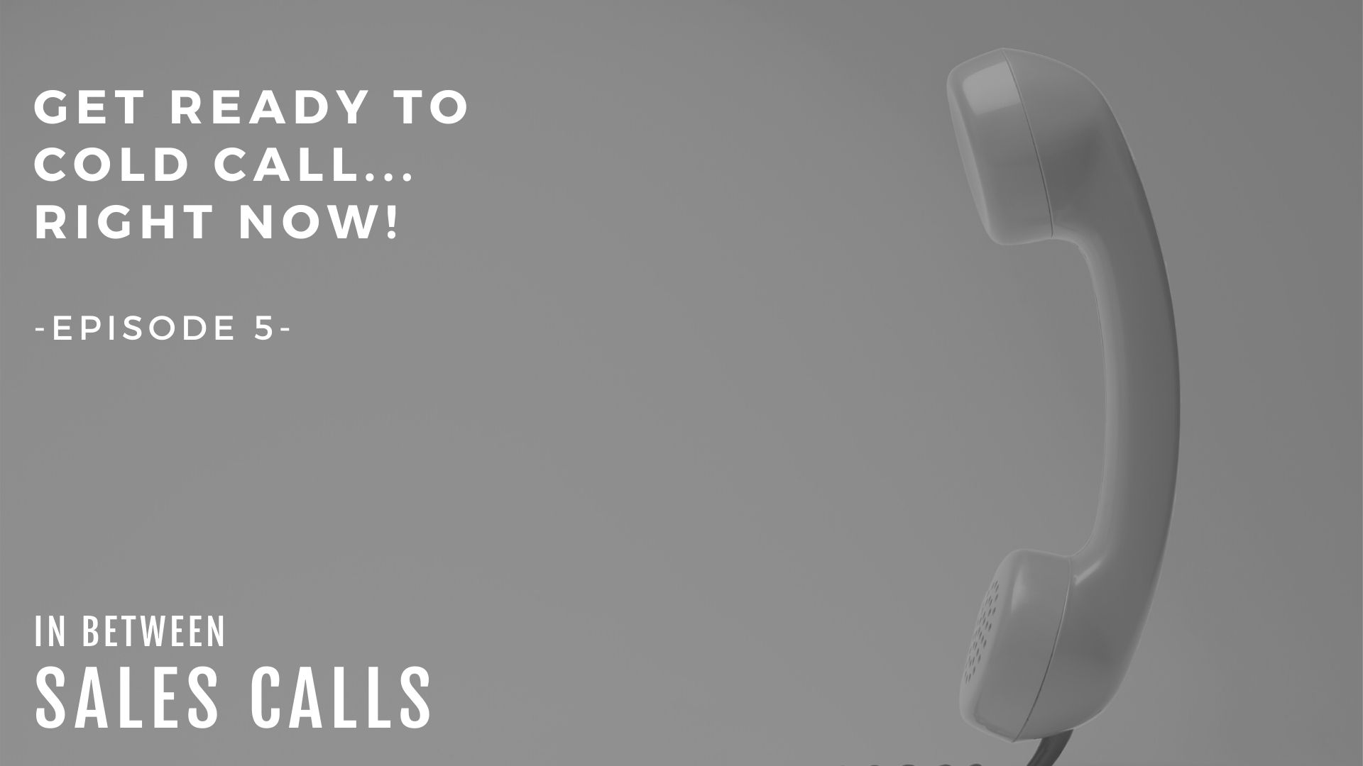 get-ready-to-cold-call-right-now-modern-sales-training-in-between-sales-calls-podcast