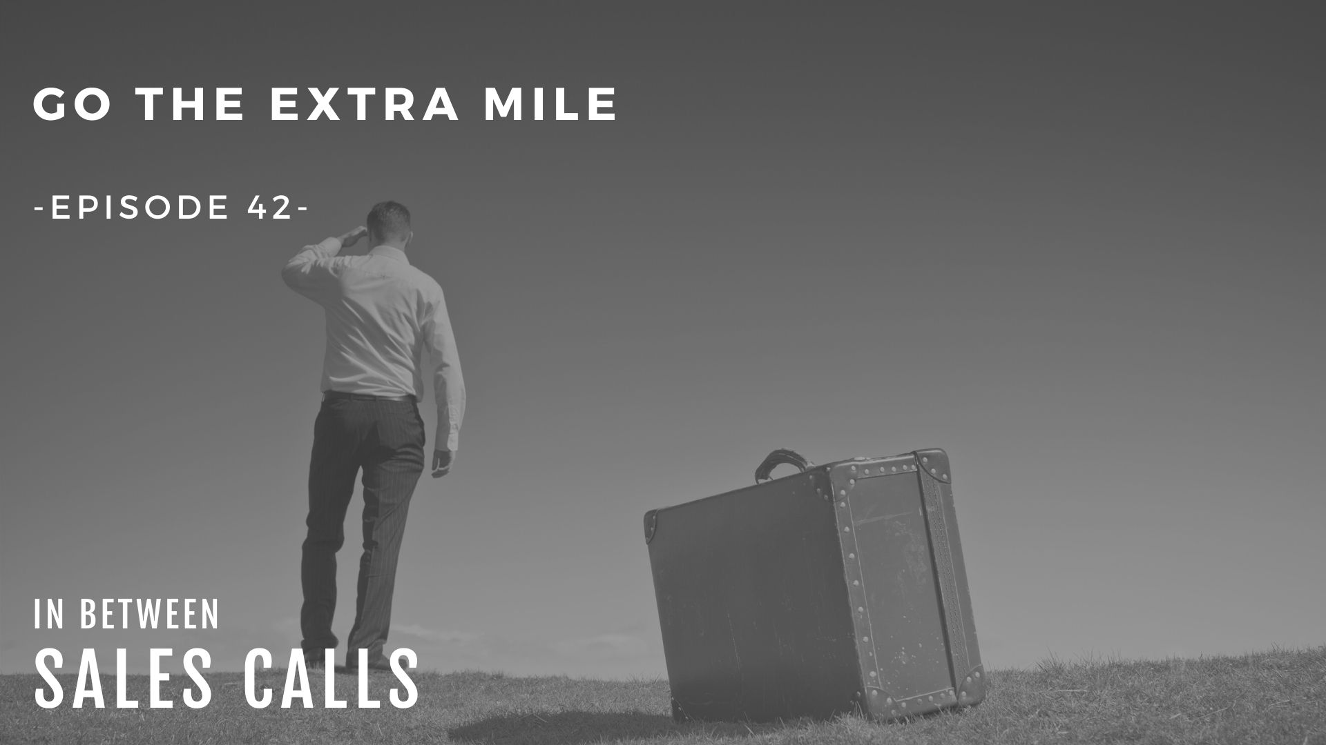 go-the-extra-mile-modern-sales-training-in-between-sales-calls-podcast